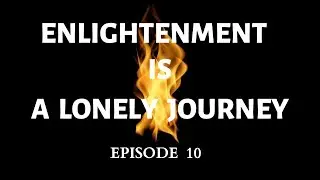Enlightenment is an inner lonely journey!