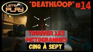 [DEATHLOOP] LET'S PLAY #14 | Finir la mission Cinq &agrave; Sept | Trouver les pictogrammes