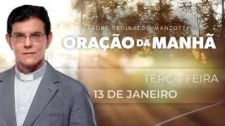 ORAÇÃO DA MANHÃ | 13/01/2026 | PADRE REGINALDO MANZOTTI