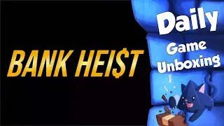 Bank Heist - Daily Game Unboxing