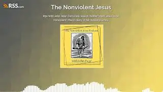 #50 With John Dear: Did a Holy Jewish mother teach Jesus to be nonviolent? Mary's story of...