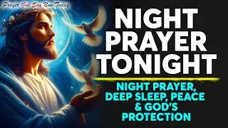 NIGHT PRAYER TONIGHT🙏 NIGHT PRAYER, DEEP SLEEP, PEACE & GOD'S PROTECTION