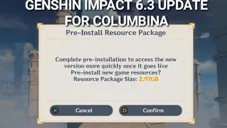 GENSHIN IMPACT 6.3 PRE INSTALL RESOURCE PACKAGE ONLY 2.97GB UPDATE FOR COLUMBINA NEW MAPS & MANYMORE