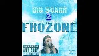 Big Scarr  - frozone 2 (official unreleased)