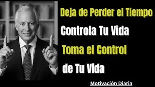 Deja de Desperdiciar Tu Vida | Brian Tracy
