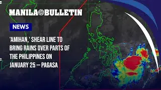 'Amihan,' shear line to bring rains over parts of the Philippines on January 25 &mdash; PAGASA