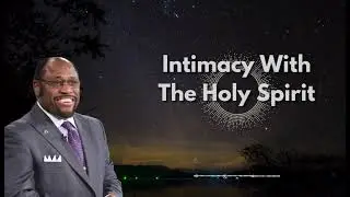 Intimacy With The Holy Spirit - Dr. Myles Munroe Inspiration