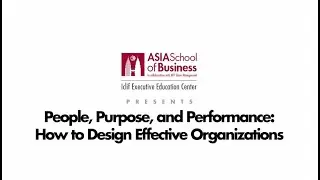 Executive Education| People, Purpose & Performance: How to Design Effective Organizations| ASB Iclif