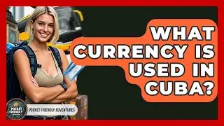 What Currency Is Used In Cuba? - Pocket Friendly Adventures