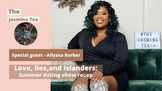 Love, lies, and islanders- Summer dating show recap!