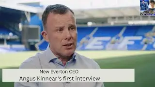 New Everton CEO Angus Kinnear's first interview .