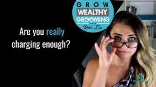 Are you really charging enough? (Best of Grow Wealthy Grooming)