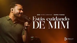 Estás Cuidando de Mim — Diego Tiguez | Deo Vero Convida (Acoustic Session)