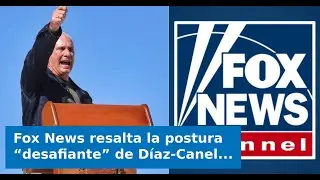 Fox News resalta la postura &ldquo;desafiante&rdquo; de D&iacute;az-Canel ante Trump