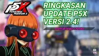 RINGKASAN UPDATE P5X VERSI 2.4 GLOBAL/SEA! | Persona 5: The Phantom X Indonesia
