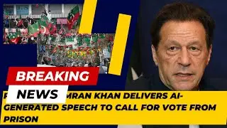 Pakistan&rsquo;s Imran Khan delivers AI-generated speech to call for vote from prison.