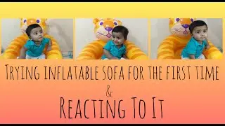 6Months Baby Reacting To It.Trying Inflatable Sofa for the FIRST TIME.