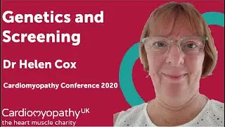 Cardiomyopathy Conference 2020 - Genetics and Screening - Dr Helen Cox