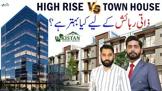 High Rise Vs Town House In Lahore! Which Is Ideal For Personal Residence & Investment?