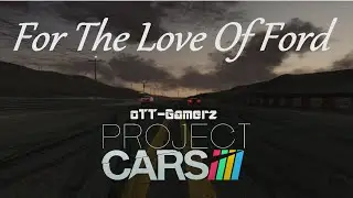 For The Love Of Ford {Project Cars}