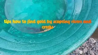 Tips how to find gold by scopeing rivers and creeks