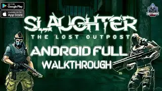 Slaughter The Lost Outpost Android Full Walkthrough