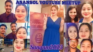 ||First Youtubers MeetUp Asansol| SANGAM2023||Grate Experience #asansol #sangam2023#youtubemeetup