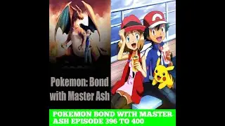 POKEMON BOND WITH MASTER ASH EPISODE 396 TO 400