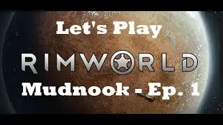 Let's Play Rimworld 1.0 -- Ep. 1 (Welcome to Mudnook)