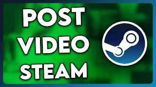 How to Post a Video on Steam (2025)