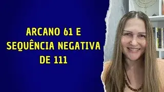 Arcano 61 e Sequência negativa de 111 | NUMEROLOGIA CABALÍSTICA | Professora BIA CORTÉZ