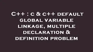 C++ : c & c++ default global variable linkage, multiple declaration & definition problem