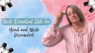 Best Essential Oils for Head & Neck Discomfort