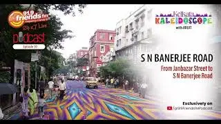 S N Banerjee Road | Kolkata Kaleidoscope | Episode 10 | RJ Arijit | 91.9 Friends FM | Podcast