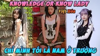 (Knowledge or know Lady #1) Khi T&ocirc;i Nhận Ra M&igrave;nh L&agrave; Nam Sinh Duy Nhất Của Trường!