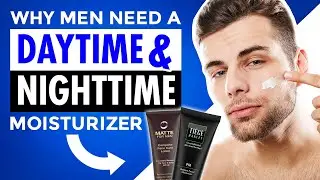 Men's Skincare Mistakes: Why You Need a Daytime & Nighttime Moisturizer