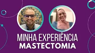 Como foi a experi&ecirc;ncia com a mastectomia - com Micheli Goes