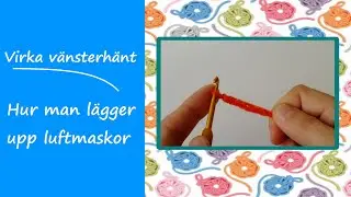 Virka vänsterhänt | Lägga upp luftmaskor | Voice over | Siris hörna