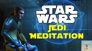 STAR WARS Guided Meditations & Ambience | The Jedi Mind