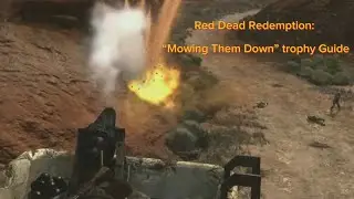 Red Dead Redemption: &ldquo;Mowing Them Down&rdquo;  Trophy Guide (Easily the best method)