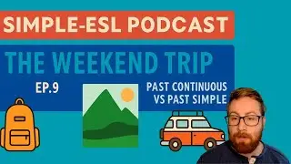 Simple-ESL Podcast Ep. 9 | The Weekend Trip - Past Continuous vs. Past Simple