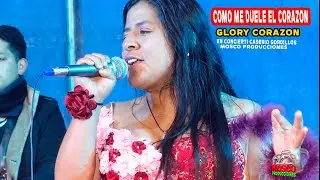 COMO ME DUELE EL CORAZON   - GLORY CORAZON - EN CONCIERTO EN EL CASERIO GORDILLOS - CALQUIS ᴹᴾ