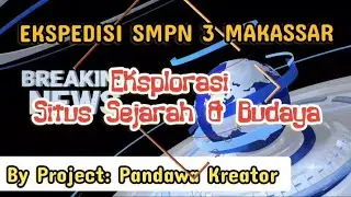EKSPEDISI SMPN 3 MKS || Eksplorasi Situs Sejarah & Budaya