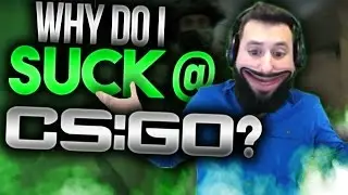 Why Do I Suck At CSGO?