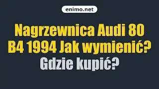 Nagrzewnica Audi 80 B4 1994 Jak wymienić? Gdzie kupić?