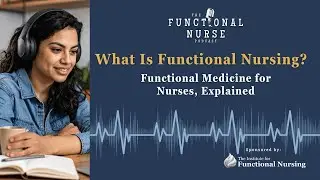 What Is Functional Nursing? Functional Medicine for Nurses, Explained