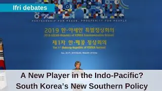 A New Player in the Indo-Pacific? South Korea&rsquo;s New Southern Policy