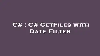 C# : C# GetFiles with Date Filter