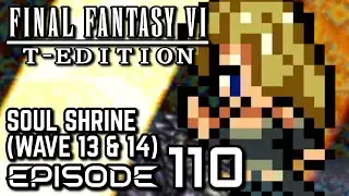 Final Fantasy VI T-Edition [SNES] - Episode 110 - Soul Shrine (Wave 13 & 14)