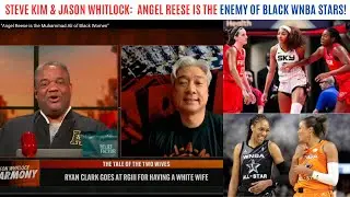 Steve Kim and Jason Whitlock Assert Angel Reese, Not Caitlin, is the Real Enemy of Black WNBA Stars!